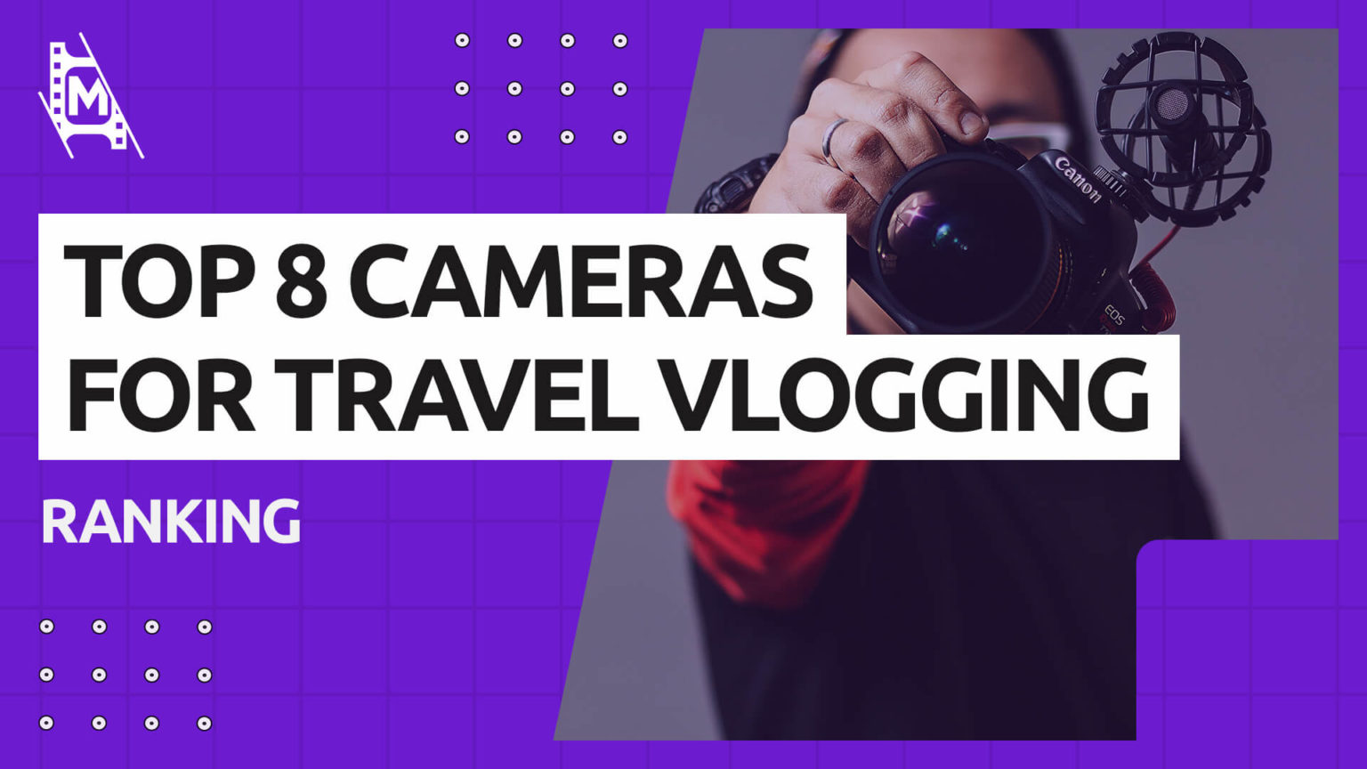 Top 8 Cameras For Travel Vlogging In 2023 Mediaequipt